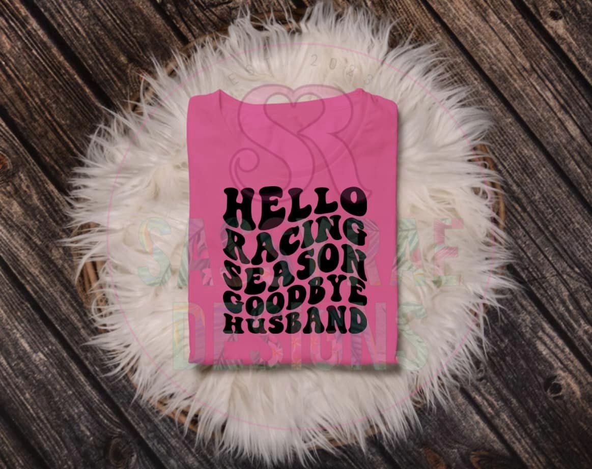 Racing - Hello Racing Season Goodbye Husband Tee