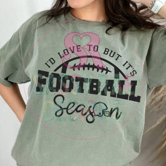 Love to but its Football Season Tee